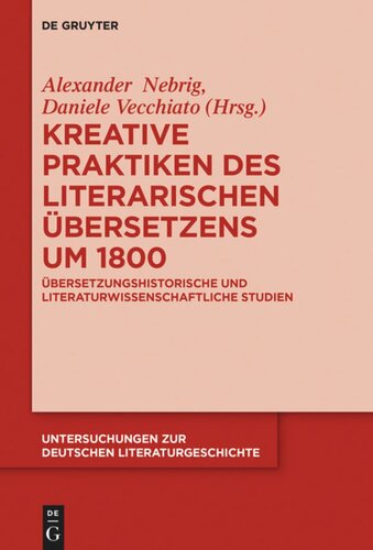 Kreative Praktiken des literarischen Übersetzens um 1800: Übersetzungshistorische und literaturwissenschaftliche Studien