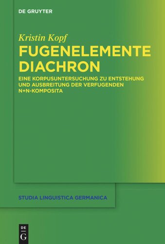 Fugenelemente diachron: Eine Korpusuntersuchung zu Entstehung und Ausbreitung der verfugenden N+N-Komposita