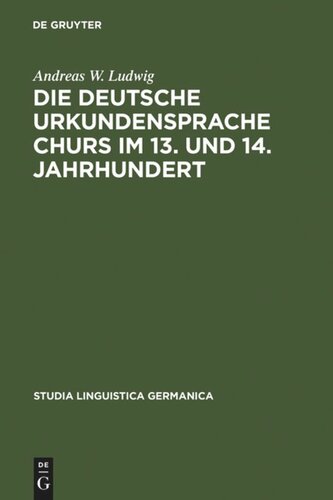 Die deutsche Urkundensprache Churs im 13. und 14. Jahrhundert: Graphemik, Phonologie und Morphologie