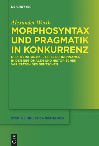 Morphosyntax und Pragmatik in Konkurrenz: Der Definitartikel bei Personennamen in den regionalen und historischen Varietäten des Deutschen