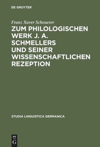 Zum philologischen Werk J. A. Schmellers und seiner wissenschaftlichen Rezeption: Eine Studie zur Wissenschaftsgeschichte der Germanistik