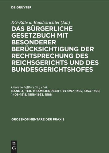 Das Bürgerliche Gesetzbuch mit besonderer Berücksichtigung der Rechtsprechung des Reichsgerichts und des Bundesgerichtshofes: Band 4, Teil 1 Familienrecht, §§ 1297–1302, 1353–1390, 1408–1518, 1558–1563, 1588