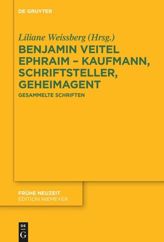 Benjamin Veitel Ephraim – Kaufmann, Schriftsteller, Geheimagent: Gesammelte Schriften