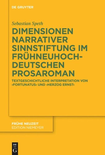 Dimensionen narrativer Sinnstiftung im frühneuhochdeutschen Prosaroman: Textgeschichtliche Interpretation von 'Fortunatus' und 'Herzog Ernst'