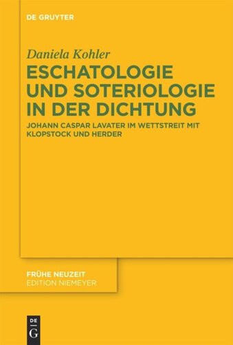 Eschatologie und Soteriologie in der Dichtung: Johann Caspar Lavater im Wettstreit mit Klopstock und Herder