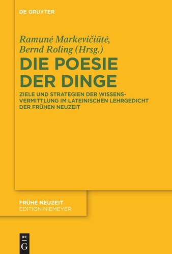 Die Poesie der Dinge: Ziele und Strategien der Wissensvermittlung im lateinischen Lehrgedicht der Frühen Neuzeit