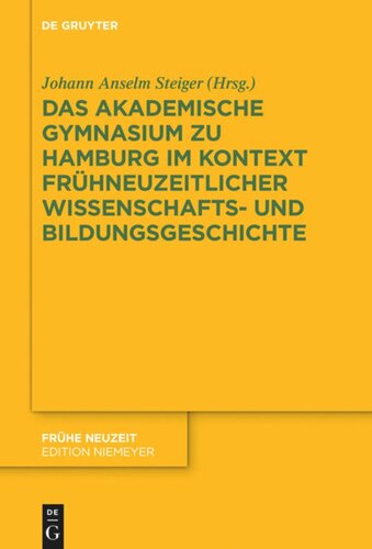 Das Akademische Gymnasium zu Hamburg (gegr. 1613) im Kontext frühneuzeitlicher Wissenschafts- und Bildungsgeschichte