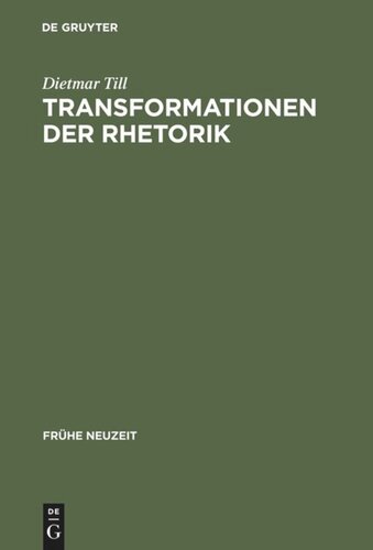 Transformationen der Rhetorik: Untersuchungen zum Wandel der Rhetoriktheorie im 17. und 18. Jahrhundert