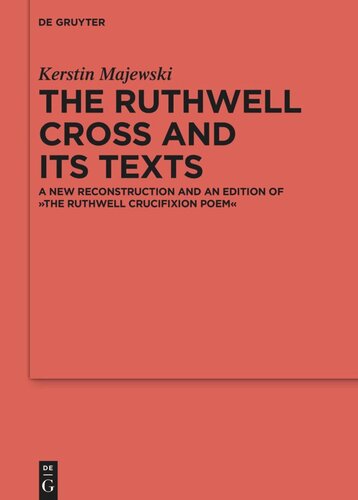 The Ruthwell Cross and its Texts: A New Reconstruction and an Edition of The Ruthwell Crucifixion Poem