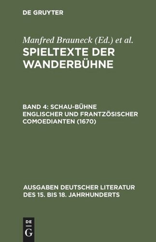 Spieltexte der Wanderbühne: Band 4 Schau-Bühne englischer und frantzösischer Comoedianten (1670)