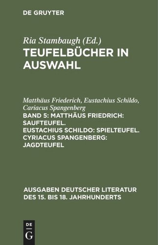 Teufelbücher in Auswahl: Band 5 Matthäus Friedrich: Saufteufel. Eustachius Schildo: Spielteufel. Cyriacus Spangenberg: Jagdteufel