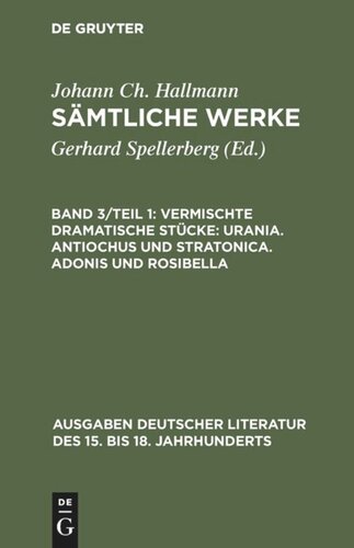 Sämtliche Werke: Band 3/Teil 1 Vermischte dramatische Stücke: Urania. Antiochus und Stratonica. Adonis und Rosibella