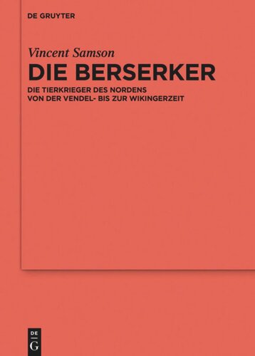 Die Berserker: Die Tierkrieger des Nordens von der Vendel- bis zur Wikingerzeit