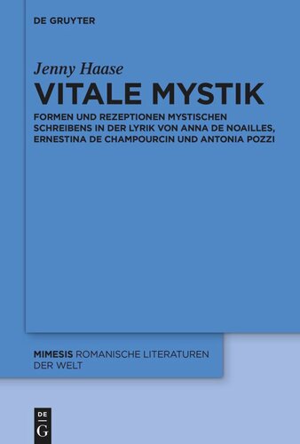 Vitale Mystik: Formen und Rezeptionen mystischen Schreibens in der Lyrik von Anna de Noailles, Ernestina de Champourcin und Antonia Pozzi