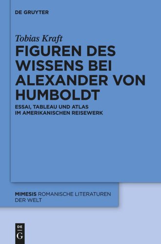 Figuren des Wissens bei Alexander von Humboldt: Essai, Tableau und Atlas im amerikanischen Reisewerk