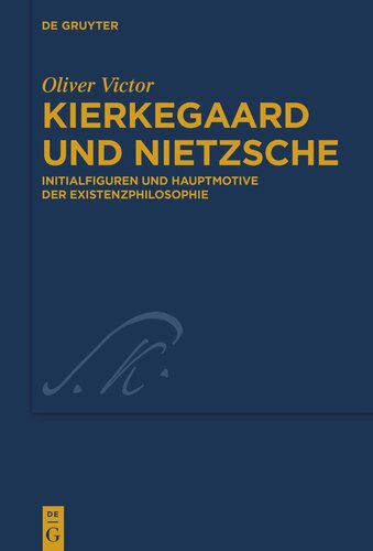 Kierkegaard und Nietzsche: Initialfiguren und Hauptmotive der Existenzphilosophie