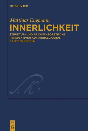 Innerlichkeit: Struktur- und praxistheoretische Perspektiven auf Kierkegaards Existenzdenken