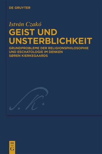 Geist und Unsterblichkeit: Grundprobleme der Religionsphilosophie und Eschatologie im Denken Søren Kierkegaards