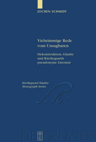 Vielstimmige Rede vom Unsagbaren: Dekonstruktion, Glaube und Kierkegaards pseudonyme Literatur