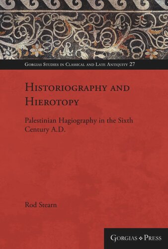 Historiography and Hierotopy: Palestinian Hagiography in the Sixth Century A.D.