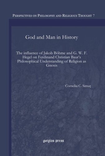 God and Man in History: The influence of Jakob Böhme and G. W. F. Hegel on Ferdinand Christian Baur's Philosophical Understanding of Religion as Gnosis