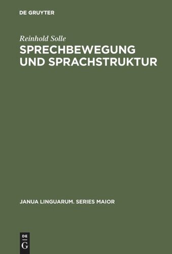 Sprechbewegung und Sprachstruktur: Morphographisch-strukturelle Ableitungs-Hierarchie eines Modell-Universums der Sprechbewegung und Sprachstruktur