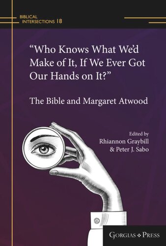 Volume “Who Knows What We’d Make of It, If We Ever Got Our Hands on It?”: The Bible and Margaret Atwood