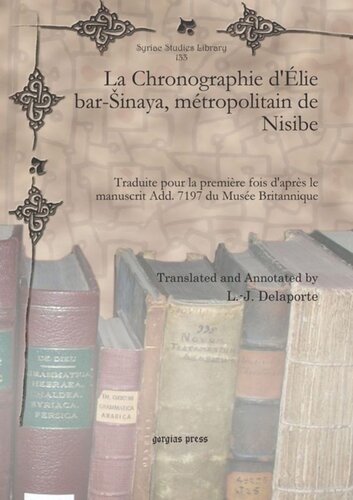 La Chronographie d'Élie bar-Šinaya, métropolitain de Nisibe: Traduite pour la première fois d'après le manuscrit Add. 7197 du Musée Britannique