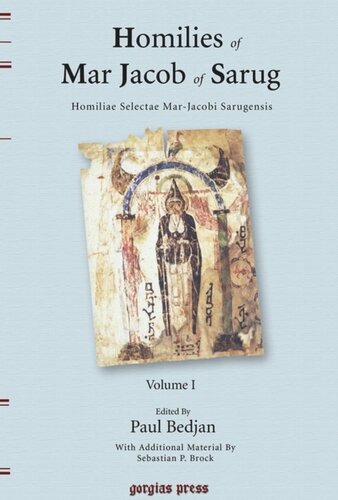 Homilies of Mar Jacob of Sarug / Homiliae Selectae Mar-Jacobi Sarugensis. Volume I Homilies of Mar Jacob of Sarug / Homiliae Selectae Mar-Jacobi Sarugensis: Edited by Paul Bedjan and Sebastian P. Brock