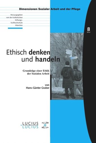 BAND Ethisch denken und handeln: Grundzüge einer Ethik der Sozialen Arbeit