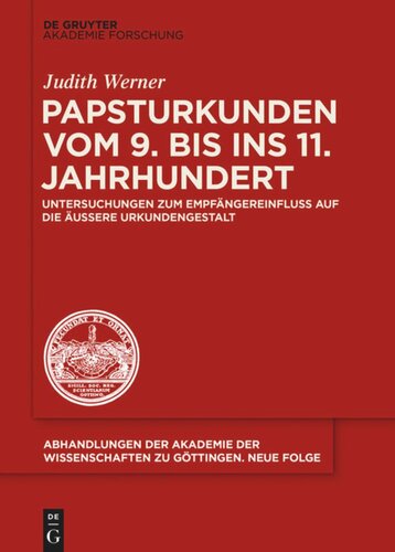 Papsturkunden vom 9. bis ins 11. Jahrhundert: Untersuchungen zum Empfängereinfluss auf die äußere Urkundengestalt