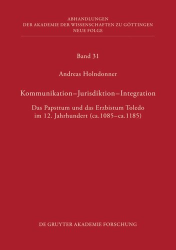 Kommunikation - Jurisdiktion - Integration: Das Papsttum und das Erzbistum Toledo im 12. Jahrhundert (ca. 1085 - ca. 1185)