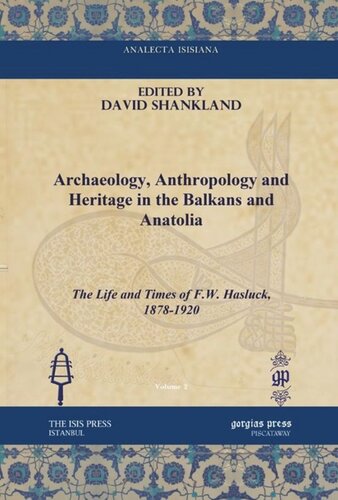 Archaeology, Anthropology and Heritage in the Balkans and Anatolia: The Life and Times of F.W. Hasluck, 1878-1920