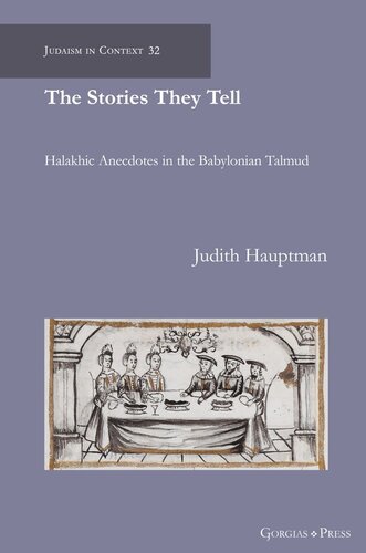 The Stories They Tell: Halakhic Anecdotes in the Babylonian Talmud