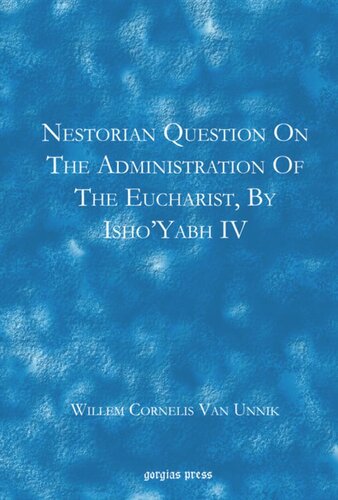 Nestorian Questions on the Administration of the Eucharist by Isho'yabh IV: A Contribution to the History of the Eucharist in the Eastern Church