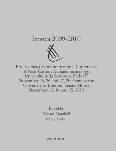 Iconea 2009-2010: Proceedings of the International Conference of Near Eastern Archaeomusicology. Université de la Sorbonne Paris IV November 25, 26 and 27, 2009 and at the University of London, Senate House December 13, 14 and 15, 2010