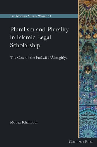 Pluralism and Plurality in Islamic Legal Scholarship: The Case of the Fatāwā l-ʿĀlamgīrīya