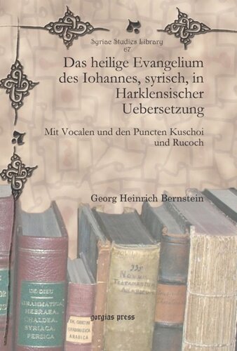 Das heilige Evangelium des Iohannes, syrisch, in Harklensischer Uebersetzung: Mit Vocalen und den Puncten Kuschoi und Rucoch