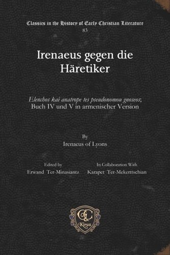 Irenaeus gegen die Häretiker: Elenchos kai anatrope tes pseudonomou gnoseos; Buch IV und V in armenischer Version