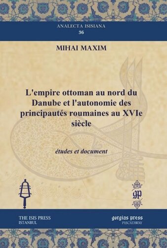 L’empire ottoman au nord du Danube et l’autonomie des principautés roumaines au XVIe siècle: études et document