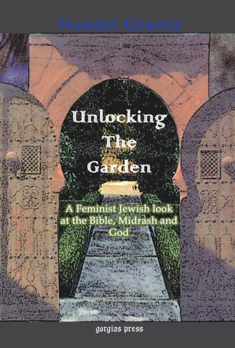 Unlocking the Garden: A Feminist Jewish Look at the Bible, Midrash, and God: A Feminist Jewish Look at the Bible, Midrash, and God