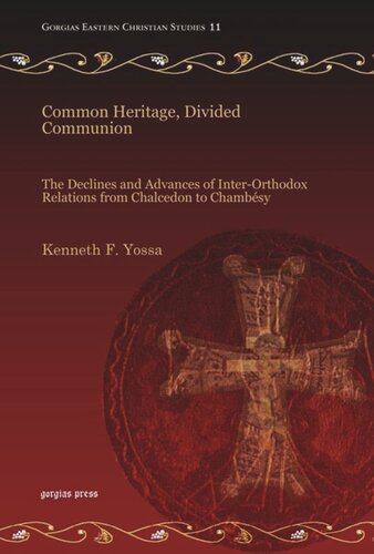 Common Heritage, Divided Communion: The Declines and Advances of Inter-Orthodox Relations from Chalcedon to Chambésy