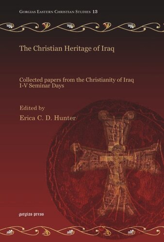 The Christian Heritage of Iraq: Collected papers from the Christianity of Iraq I-V Seminar Days