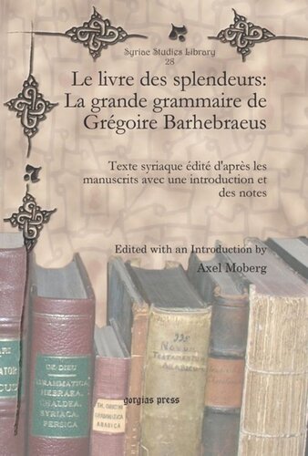 Le livre des splendeurs: La grande grammaire de Grégoire Barhebraeus: Texte syriaque édité d'après les manuscrits avec une introduction et des notes