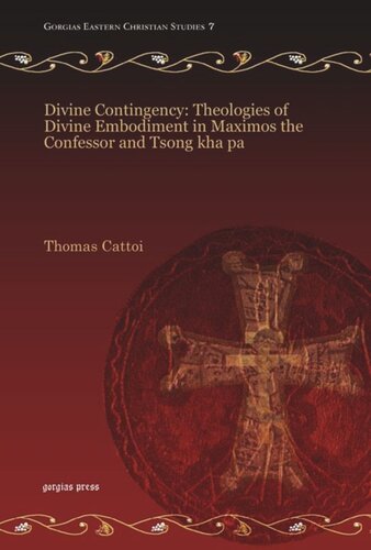 Divine Contingency: Theologies of Divine Embodiment in Maximos the Confessor and Tsong kha pa