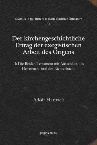 Der kirchengeschichtliche Ertrag der exegistischen Arbeit des Origens: II: Die Beiden Testament mit Ausschluss des Hexateuchs und des Richterbuchs