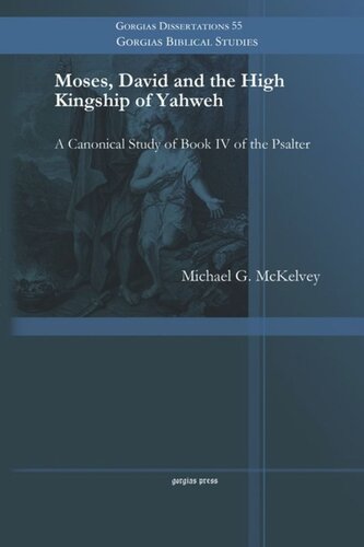 Moses, David and the High Kingship of Yahweh: A Canonical Study of Book IV of the Psalter