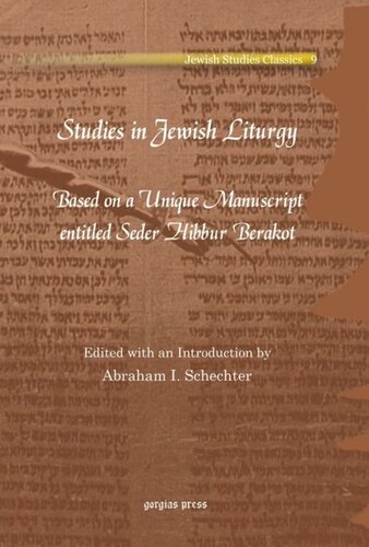 Studies in Jewish Liturgy: Based on a Unique Manuscript entitled Seder Hibbur Berakot