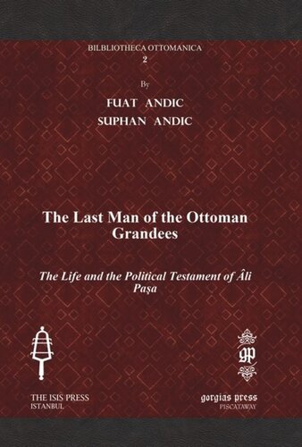 The Last Man of the Ottoman Grandees: The Life and the Political Testament of Âli Paşa