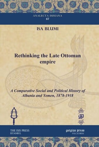 Rethinking the Late Ottoman Empire: A Comparative Social and Political History of Albania and Yemen, 1878-1918